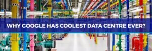 Why Google Has Coolest Data Centre Ever?