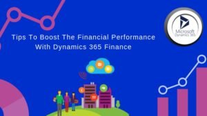 Tips To Boost the Financial Performance With Dynamics 365 Finance