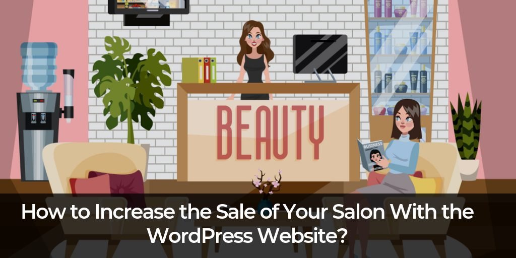 Increase the Sale of Your Salon With the WordPress Website