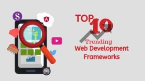 Top 10 Trending Web Development Frameworks