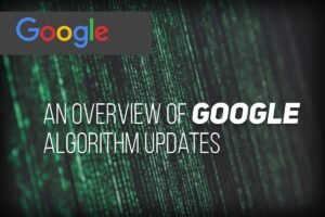 An Overview of Google Algorithm Updates