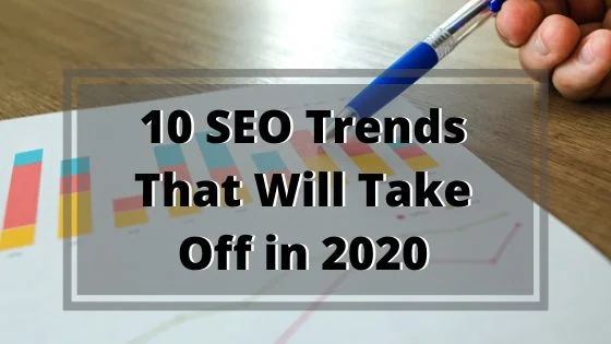 10 SEO Trends That Will Take Off in 2020