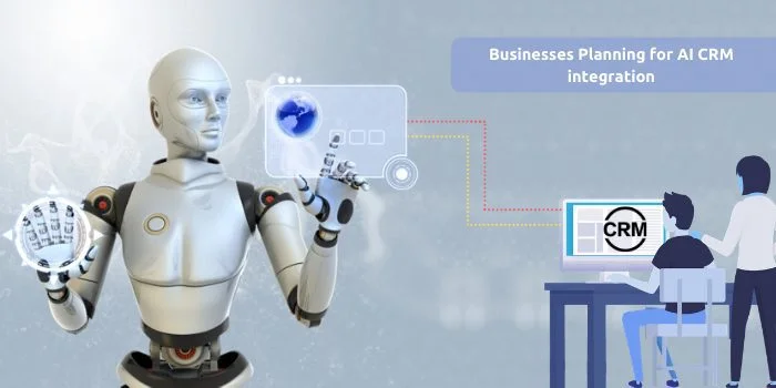 Future is here- Businesses Planning for AI CRM integration