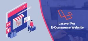 Laravel for Developing an Ecommerce Website