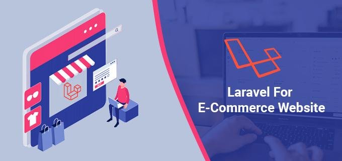 Laravel for Developing an Ecommerce Website Laravel for Developing an Ecommerce Website