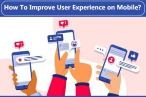 How to Improve User Experience on Mobile?