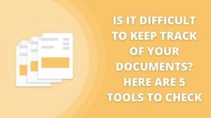 Is It Difficult To Keep Track Of Your Documents? Here Are 5 Tools To Check