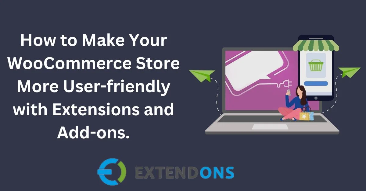 How to make your WooCommerce store more user-friendly with extensions and add-ons.