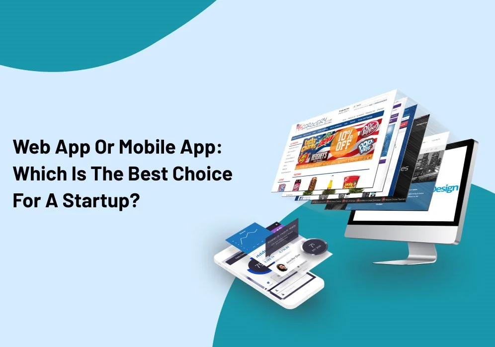 Web App or Mobile App: Which is the Best Choice for a Startup?