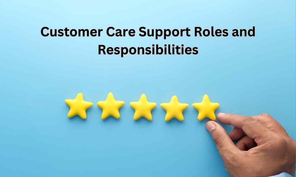 Customer Care Support Roles and Responsibilities