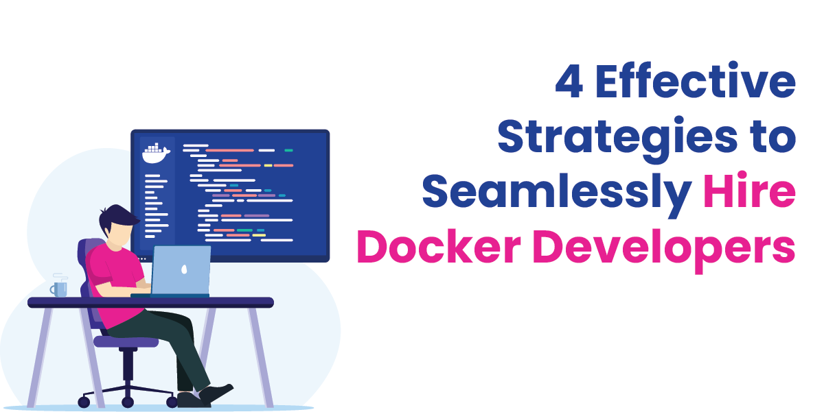 4 Effective Strategies to Seamlessly Hire Docker Developers
