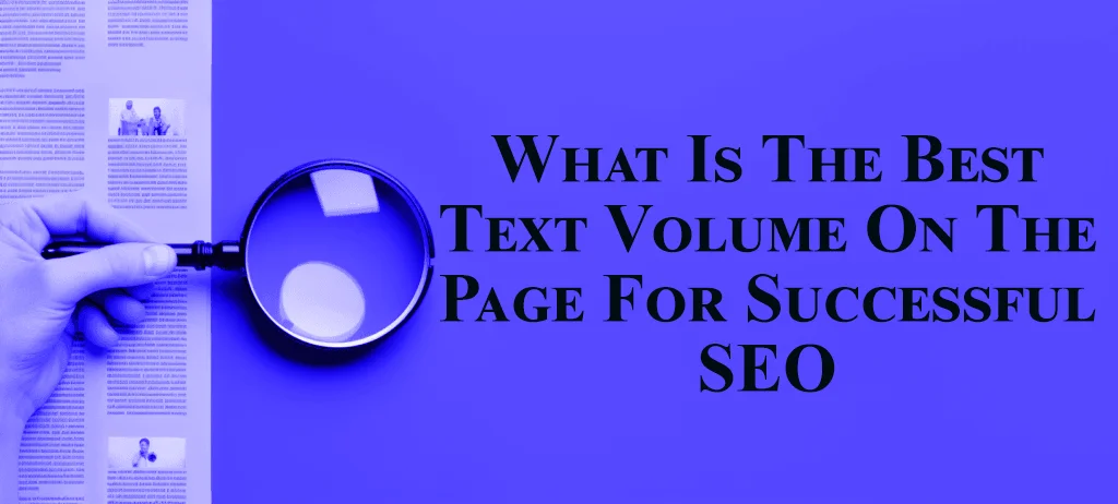 What Is the Best Text Volume on the Page for Successful SEO