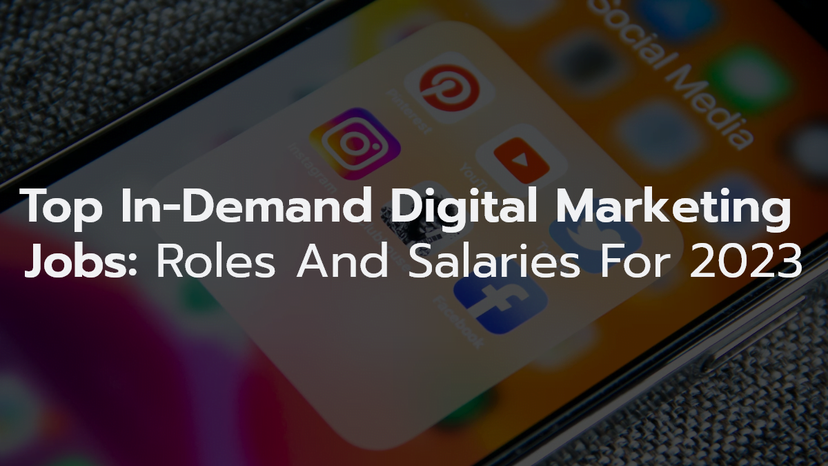 Top In-Demand Digital Marketing Jobs: Roles and Salaries for 2023