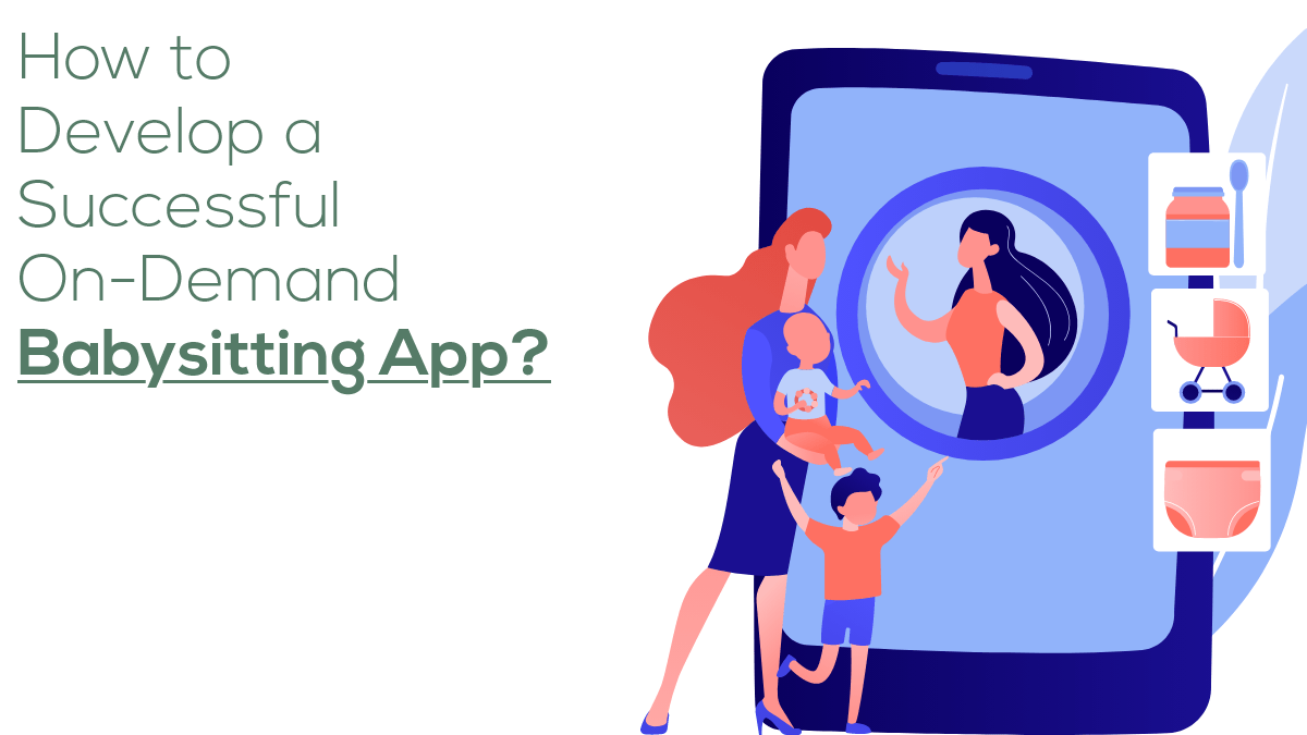 how todevelop asuccessful on demand babysitting app