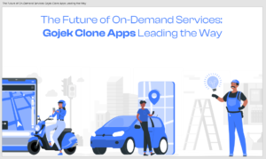 The Future of On-Demand Services: Gojek Clone Apps Leading the Way