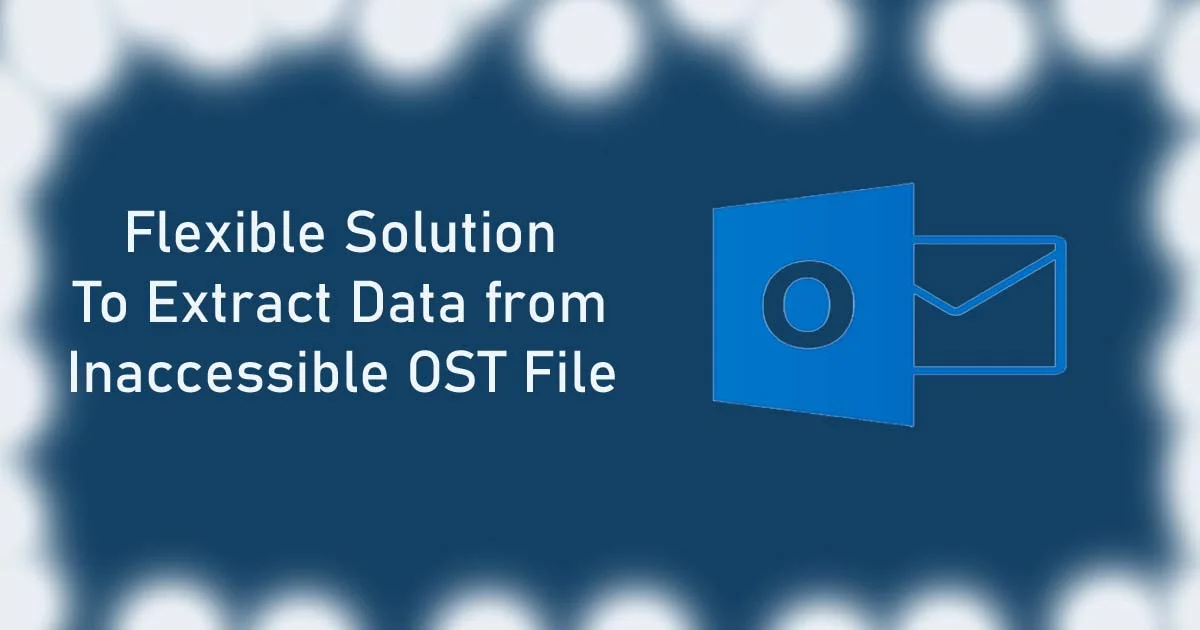 Flexible Solution to Extract Data from Inaccessible OST File
