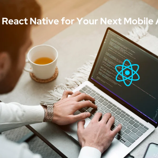 Why Choose React Native for Your Next Mobile App Project?