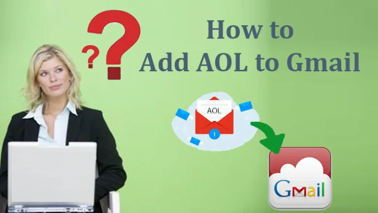 Easiest & Shortest Method to Send & Open AOL Emails to Gmail Account