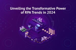 RPA Trends of 2024 Changing The Way Businesses Work