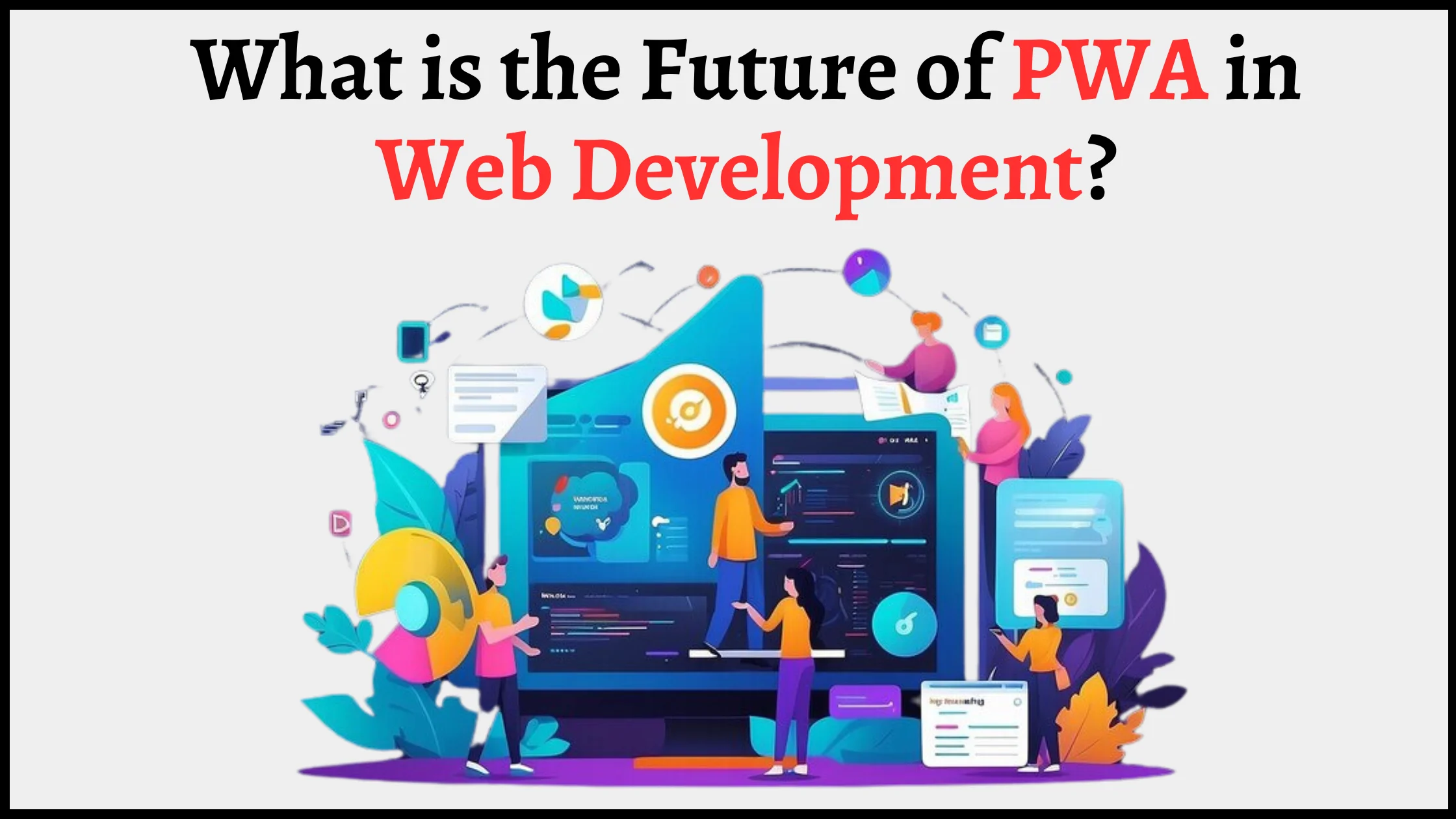 What is the Future of Progressive Web Apps in Web Development?