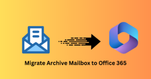 How to Migrate Archive Mailbox to Office 365? Efficiently