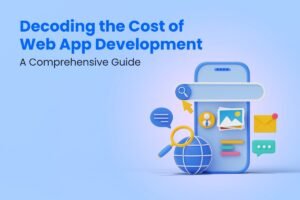 Decoding the Cost of Web App Development: A Comprehensive Guide