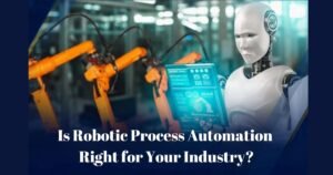 Is Robotic Process Automation Right for Your Industry?