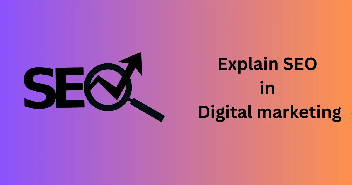 Explain SEO in Digital Marketing – [Beginning to End Guide]