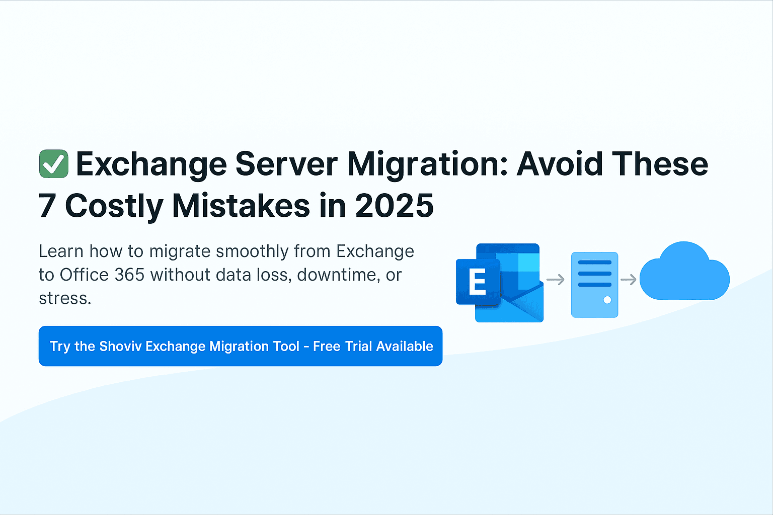 Exchange Migration: Avoid These 7 Costly Mistakes in 2025