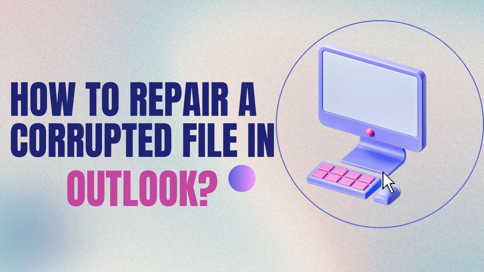 How to Repair a Corrupt OST File in Outlook? With Ease