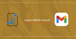 How to Import MBOX to Gmail: Complete Guide