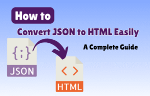 How to Convert JSON to HTML Easily | A Complete Guide
