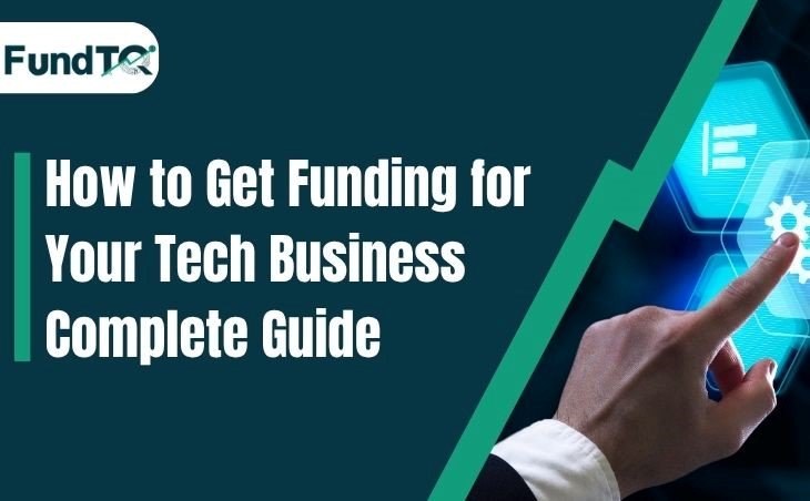 How to Get Funding for Your Tech Business: A Complete Guide