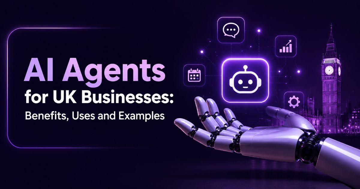 AI Agents for UK Businesses: Benefits, Uses and Examples